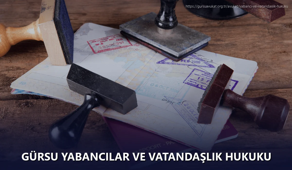 Gürsu Yabancılar ve Vatandaşlık Hukuku
